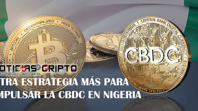 Otra estrategia más para impulsar la CBDC en Nigeria Otra estrategia más para impulsar la CBDC en Nigeria